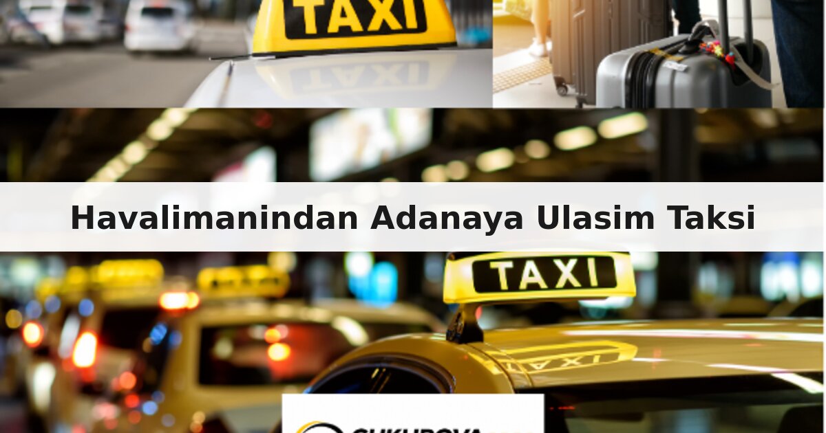 Çukurova Havalimanı'ndan Adana'ya Nasıl Gidilir?
